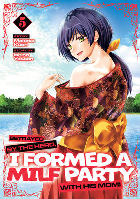 Cover Image for Betrayed by the Hero, I Formed a Milf Party with His Mom! (Manga) Vol. 5 -- Ishino Yassan, Paperback