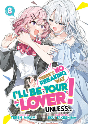 Cover Image for There's No Freaking Way I'll Be Your Lover! Unless... (Light Novel) Vol. 8 -- Teren Mikami, Paperback