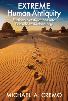 Cover Image for Extreme Human Antiquity: Further Investigations Into Forbidden Archeology -- Michael Cremo, Hardcover