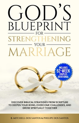 Cover Image for God's Blueprint For Strengthening Your Marriage: Discover Biblical Strategies From Scripture to Deepen Your Bond, Overcome Challenges, and Grow Spirit -- B. Mitchell-Dos Santos, Paperback