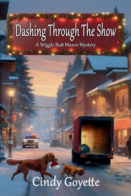 Cover Image for Dashing Through the Show: A Wiggle Butt Manor Mystery -- Cindy Goyette, Paperback