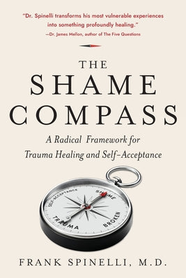 Cover Image for The Shame Compass: A Radical Framework for Trauma Healing and Self-Acceptance -- Frank Spinelli, Paperback