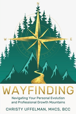 Cover Image for Wayfinding: Navigating Your Personal Evolution and Professional Growth Mountains -- Christy Uffelman, Paperback