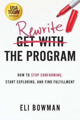 Cover Image for Rewrite the Program: How to Stop Conforming, Start Exploring, and Find Fulfillment -- Eli Bowman, Paperback