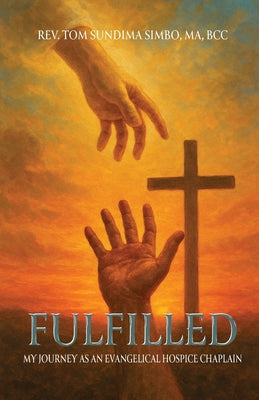 Cover Image for Fulfilled: My Journey As a Evangelical Hospice Chaplain -- Tom Sundima Simbo, Paperback