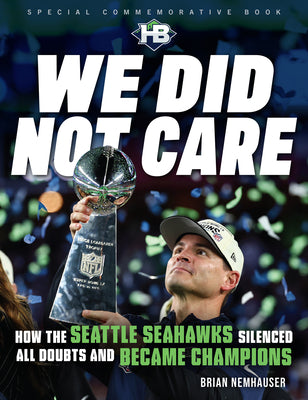 Cover Image for We Did Not Care: How the Seattle Seahawks Silenced All Doubts and Became Champions -- Brian Nemhauser, Paperback