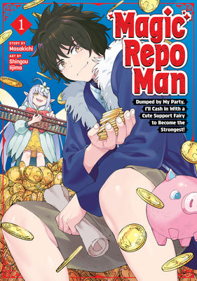 Cover Image for Magic Repo Man: Dumped by My Party, I'll Cash in with a Cute Support Fairy to Become the Strongest! Vol. 1 -- Masakichi, Paperback