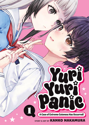 Cover Image for Yuri Yuri Panic: A Case of Extreme Cuteness Has Occurred! Vol. 1 -- Kanko Nakamura, Paperback
