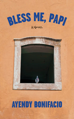 Cover Image for Bless Me, Papi -- Ayendy Bonifacio, Paperback