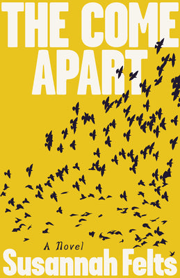 Cover Image for The Come Apart -- Susannah Felts, Paperback