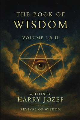 The Book of Wisdom: Volume 1 and 2 -- Harry Jozef, Paperback