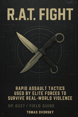 Cover Image for R.A.T. Fight: Rapid Assault Tactics Used by Elite Forces to Survive Real-World Violence -- Tomas Dvorsky, Paperback