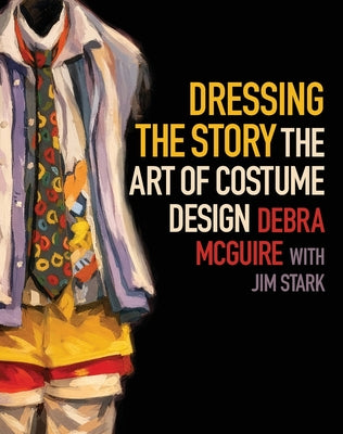 Cover Image for Dressing the Story: The Art of Costume Design -- Debra McGuire, Paperback