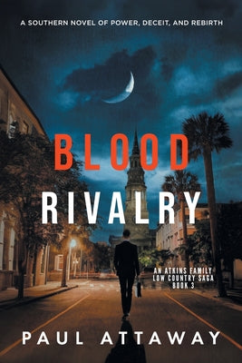 Cover Image for Blood Rivalry: A Southern Novel of Power, Deceit, and Rebirth -- Paul Attaway, Paperback