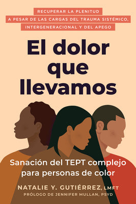 Cover Image for El Dolor Que Llevamos: Sanación del Tept Complejo Para Personas de Color / The Pain We Carry -- Natalie Y. Gutiérrez, Paperback