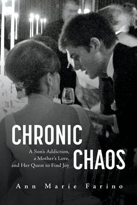 Cover Image for Chronic Chaos: A Son's Addiction, a Mother's Love, and Her Quest to Find Joy -- Ann Marie Farino, Hardcover