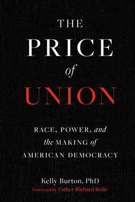 Cover Image for The Price of Union: Race, Power, and the Making of American Democracy -- Kelly Burton Phd, Hardcover