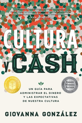 Cover Image for Cultura y Cash: Un guía para administrar el dinero y las expectativas de nuestra cultura -- Giovanna González, Paperback