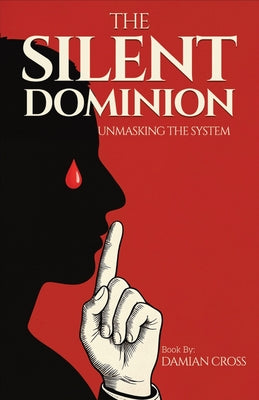 Cover Image for The Silent Dominion: Unmasking The System -- Damian Cross, Paperback