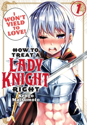Cover Image for How to Treat a Lady Knight Right 1 -- Kengo Matsumoto, Paperback