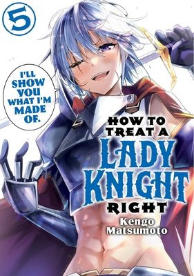 Cover Image for How to Treat a Lady Knight Right 5 -- Kengo Matsumoto, Paperback
