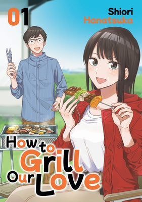 Cover Image for How to Grill Our Love 1 -- Shiori Hanatsuka, Paperback