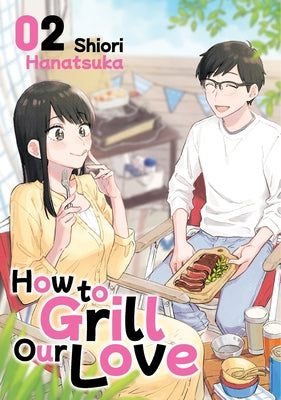 Cover Image for How to Grill Our Love 2 -- Shiori Hanatsuka, Paperback