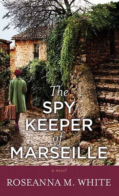 Cover Image for The Spy Keeper of Marseille -- Roseanna M. White, Library Binding