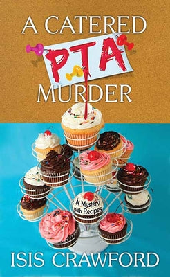 Cover Image for A Catered PTA Murder: A Mystery with Recipes -- Isis Crawford, Library Binding