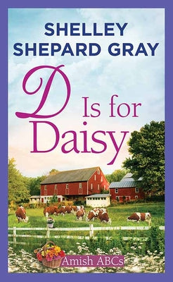 Cover Image for D Is for Daisy: Amish ABCs -- Shelley Shepard Gray, Library Binding