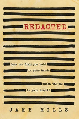 Cover Image for Redacted: Does the Bible you hold in your hands match the one in your heart? -- Jake Mills, Paperback