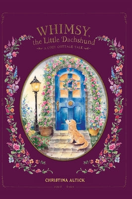Cover Image for Whimsy, the Little Dachshund: A Cozy Cottage Tale -- Christina Altick, Hardcover