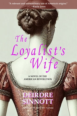 Cover Image for The Loyalist's Wife: A Novel of the American Revolution -- Deirdre Sinnott, Paperback