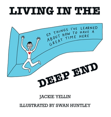 Cover Image for Living in the Deep End: 59 Things I've Learned About How to Have a Great Time Here -- Jackie Yellin, Hardcover