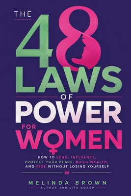 Cover Image for The 48 Laws Of Power For Women: How to Lead, Influence, Protect Your Peace, Build Wealth, and Rise Without Losing Yourself -- Melinda Brown, Paperback