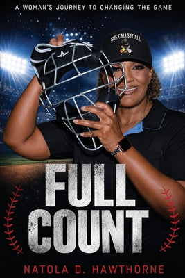 Cover Image for Full Count: A Woman's Journey to Changing the Game -- Natola D. Hawthorne, Paperback