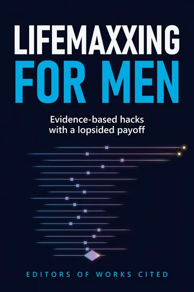Cover Image for Lifemaxxing for Men: Evidence-Based Hacks with a Lopsided Payoff -- Editors of Works Cited, Paperback