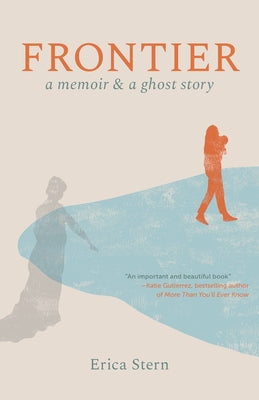 Cover Image for Frontier: A Memoir and a Ghost Story -- Erica Stern, Paperback