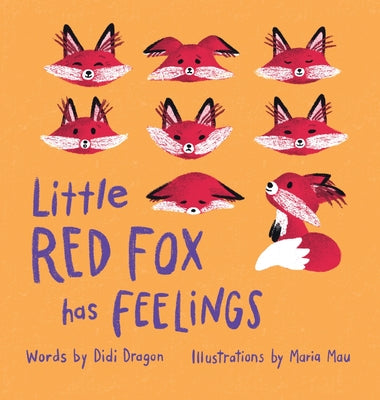 Cover Image for Little Red Fox Has Feelings: A Book about Exploring Emotions -- Didi Dragon, Hardcover