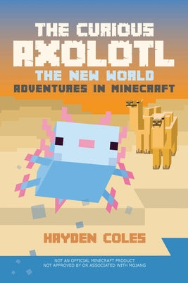 Cover Image for The Curious Axolotl: The New World Adventures in Minecraft -- Hayden Coles, Paperback