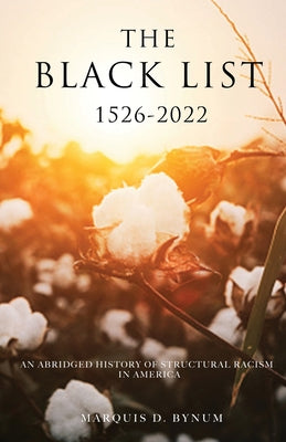 Cover Image for The Black List 1526 -2022: An Abridged History of Structural Racism in America -- Marquis Bynum, Paperback
