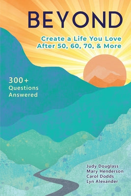 Cover Image for Beyond: Create a Life You Love After 50, 60, 70, and More -- Mary Henderson, Paperback