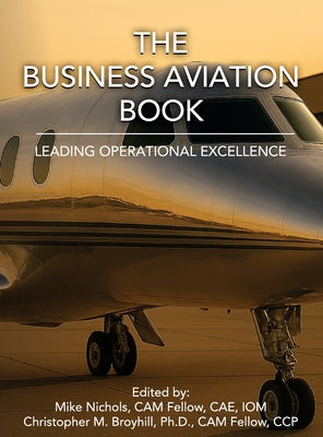 Cover Image for The Business Aviation Book: Leading Operational Excellence -- Mike Nichols, Hardcover
