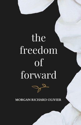 Cover Image for The Freedom of Forward -- Morgan Richard Olivier, Paperback