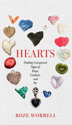 Cover Image for Hearts: Finding Unexpected Signs of Hope, Comfort, and Joy -- Roze Worrell, Hardcover
