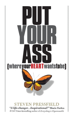 Cover Image for Put Your Ass Where Your Heart Wants to Be -- Steven Pressfield, Paperback