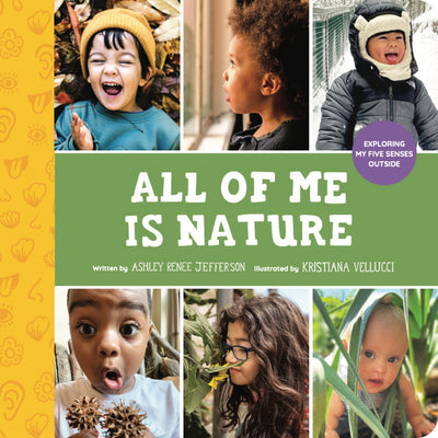 Cover Image for All of Me Is Nature: Exploring My Five Senses Outside -- Ashley Renee Jefferson, Hardcover