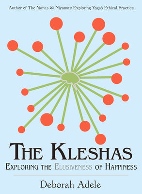 Cover Image for The Kleshas: Exploring the Elusiveness of Happiness -- Deborah Adele, Paperback