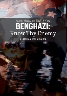 Cover Image for Benghazi: Know Thy Enemy -- Sarah Adams, Hardcover