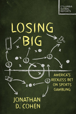 Cover Image for Losing Big: America's Reckless Bet on Sports Gambling -- Jonathan D. Cohen, Paperback